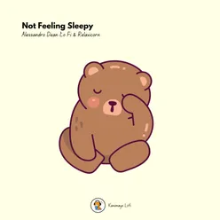 Not Feeling Sleepy