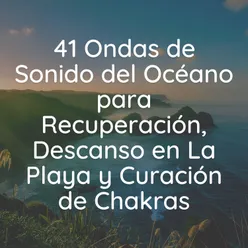 41 Ondas de Sonido del Océano para Recuperación, Descanso en La Playa y Curación de Chakras