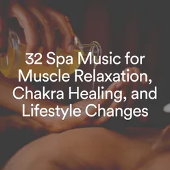 32 Spa Music for Muscle Relaxation, Chakra Healing, and Lifestyle Changes