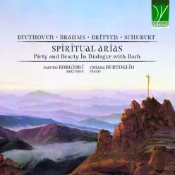 Beethoven, Brahms, Britten, Schubert: Spiritual Arias (Piety and Beauty in Dialogue with Bach)