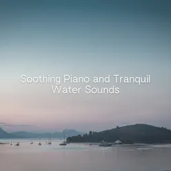 Soothing Piano and Tranquil Water Sounds