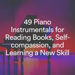 49 Piano Instrumentals for Reading Books, Self-compassion, and Learning a New Skill