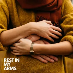 Rest in my arms