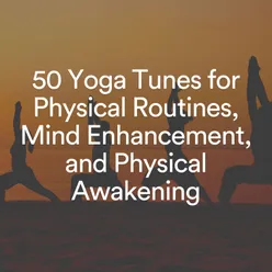 50 Yoga Tunes for Physical Routines, Mind Enhancement, and Physical Awakening