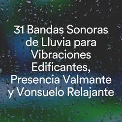 31 Bandas Sonoras de Lluvia para Vibraciones Edificantes, Presencia Valmante y Vonsuelo Relajante