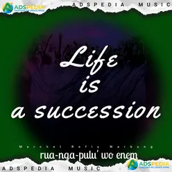 Life is a succession