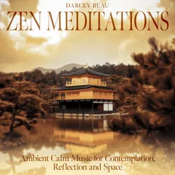 Zen Meditations: Ambient Calm Music for Contemplation, Reflection and Space