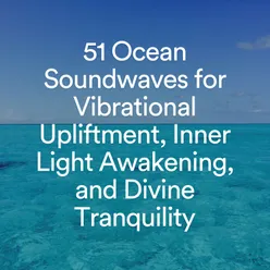 51 Ocean Soundwaves for Vibrational Upliftment, Inner Light Awakening, and Divine Tranquility