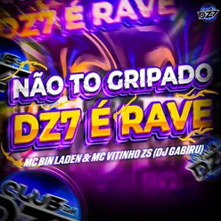 NÃO TO GRIPADO - DZ7 É RAVE