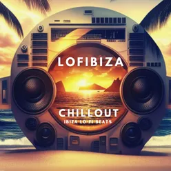 Lofibiza Chillout Ibiza Lo-Fi Beats