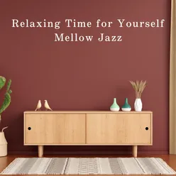 Relaxing Time for Yourself - Mellow Jazz