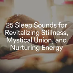 25 Sleep Sounds for Revitalizing Stillness, Mystical Union, and Nurturing Energy