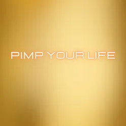 PIMP YOUR LIFE