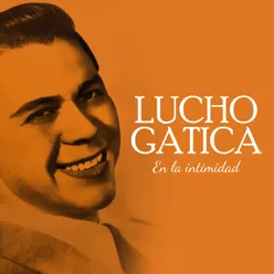 Lucho Gatica En la intimidad