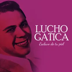 Lucho Gatica Esclavo de tu piel