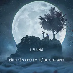 Bình Yên Cho Em Tự Do Cho Anh