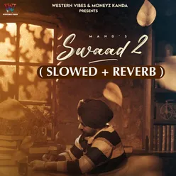 Swaad 2 ( Slowed + Reverb )