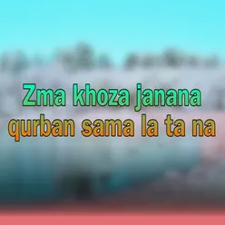 Zma khoza janana qurban sama la ta na