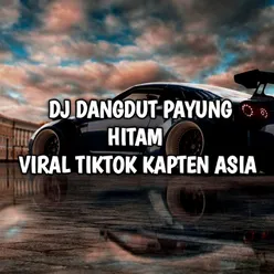 dj dangdut payung hitam viral tiktok kapten asia