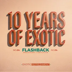 10 Years of Exotic - Flashback, Pt. 2