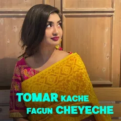 Tomar Kache Fagun Cheyeche