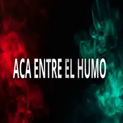 Aca entre el humo