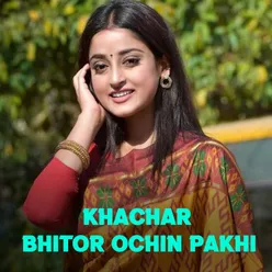 Khachar Bhitor Ochin Pakhi 