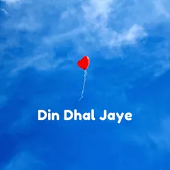 Din Dhal Jaye