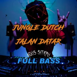 JUNGLE DUTCH JALAN DATAR FULL BASS