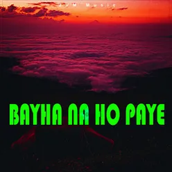 BAYHA NA HO PAYE