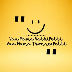 Vaa Mama VathiPetti Vaa Mama ThunneePetti