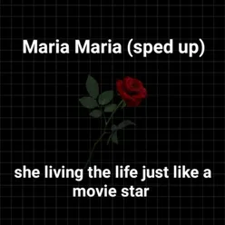 Maria Maria she living the life just like a movie star