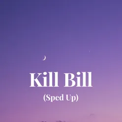 Kill Bill (Sped Up)