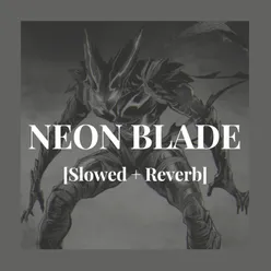 NEON BLADE [Slowed + Reverb]