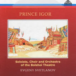 Prince Igor "Opera in 4 acts with prologue. Scenic edition of the Bolshoi Theatre (without Act 3)": Prologue