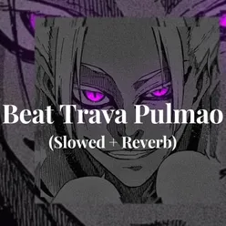 Beat Trava Pulmao (Slowed + Reverb)