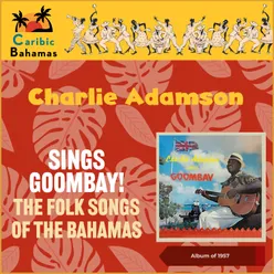 Charlie Adamson Sings Goombay! - The Folk Songs of the Bahamas