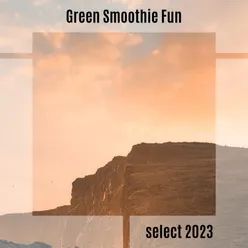 Green Smoothie Fun Select 2023