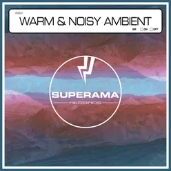 Warm & Noisy Ambient