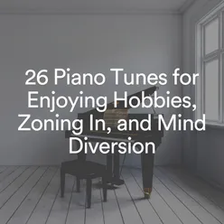 26 Piano Tunes for Enjoying Hobbies, Zoning In, and Mind Diversion