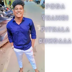 Poda Thambi Pithala Kundaaa