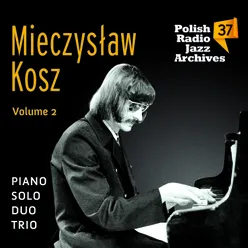 Polish Radio Jazz Archives, Vol..37, Mieczysław Kosz Solo, Duo, Trio, Vol. 2