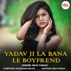 Yadav Ji La Bana Le Boyfrend