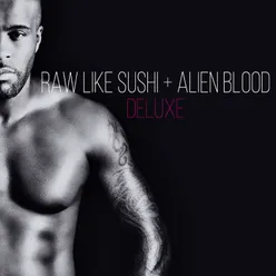 Raw Like Sushi + Alien Blood