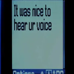 it was nice to hear ur voice