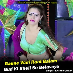 Gaune Wali Raat Balam Gud Ki Bheli Se Belaveye