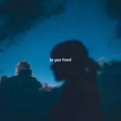 Be Your Friend