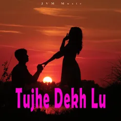 Tujhe Dekh Lu