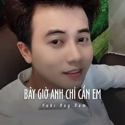 Bây Giờ Anh Chỉ Cần Em