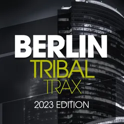 Berlin Tribal Trax 2023 Edition